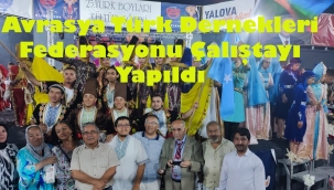 STK Bşk.larının Katılımıyla I.TÜRK DÜNYASI ÇALIŞTAYI YALOVA'DA TAMAMLANDI