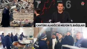 CANTÜRK ALAGÖZ "TÜRKİYE TEK YÜREK" YARDIM KAMPANYASINA 30 MİLYON TL İLE KATKIDA BULUNDU