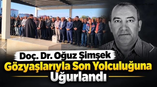 Doç. Dr. Oğuz Şimşek Gözyaşları İçinde Toprağa Verildi