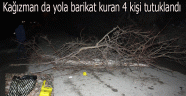 KAĞIZMAN DA YOLA BARİKAT KURAN 4 KİŞİ TUTUKLANDI 