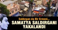 SAMATYA'DA ERMENİ KADINLARA SALDIRAN ERMENİ YAKALANDI